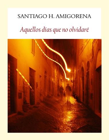 AQUELLOS DÍAS QUE NO OLVIDARÉ | 9788494444319 | AMIGORENA,SANTIAGO H. | Llibreria Geli - Llibreria Online de Girona - Comprar llibres en català i castellà
