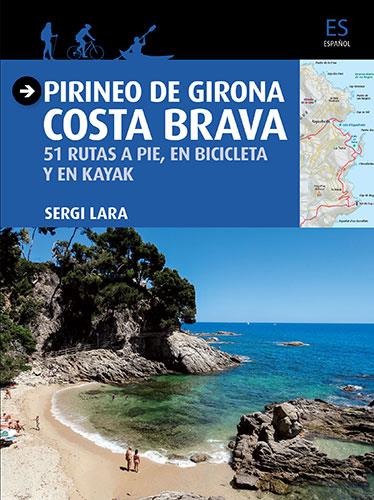 PIRINEO DE GIRONA COSTA BRAVA.51 RUTAS A PIE,EN BICICLETA Y EN KAYAK | 9788484786757 | LARA,SERGI | Llibreria Geli - Llibreria Online de Girona - Comprar llibres en català i castellà