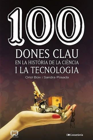 100 DONES CLAU EN LA HISTÒRIA DE LA CIÈNCIA I LA TECNOLOGIA | 9788413561745 | POSADA SALAZAR,SANDRA/BOIX ARAGONÈS,ORIOL | Llibreria Geli - Llibreria Online de Girona - Comprar llibres en català i castellà