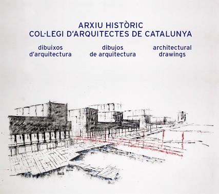 ARXIU HISTÒRIC COL·LEGI D'ARQUITECTES DE CATALUNYA.DIBUIXOS D'ARQUITECTURA | 9788434313989 | Llibreria Geli - Llibreria Online de Girona - Comprar llibres en català i castellà