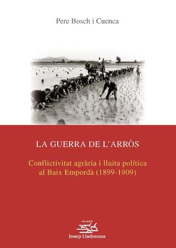 LA GUERRA DE L'ARROS:CONFLICTIVITAT AGRARIA I LLUITA POLITICA AL BAIX EMPORDA(1899-1909) | 9788484095958 | CUENCA BOSCH,PERE | Llibreria Geli - Llibreria Online de Girona - Comprar llibres en català i castellà