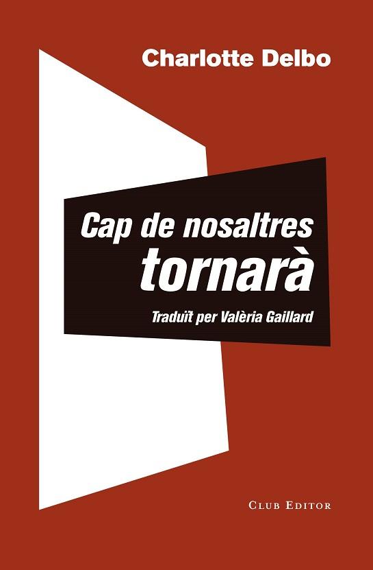 CAP DE NOSALTRES TORNARÀ/UN CONEIXEMENT INÚTIL | 9788473292504 | DELBO,CHARLOTTE | Llibreria Geli - Llibreria Online de Girona - Comprar llibres en català i castellà