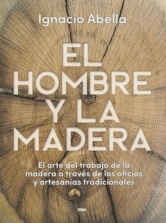 EL HOMBRE Y LA MADERA | 9788490569924 | ABELLA,IGNACIO | Llibreria Geli - Llibreria Online de Girona - Comprar llibres en català i castellà