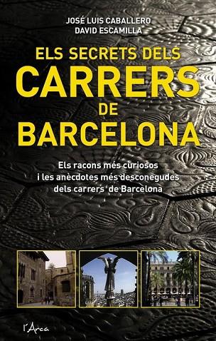 ELS SECRETS DELS CARRERS DE BARCELONA | 9788493601454 | CABALLERO,JOSE LUIS/ESCAMILLA,DAVID | Llibreria Geli - Llibreria Online de Girona - Comprar llibres en català i castellà