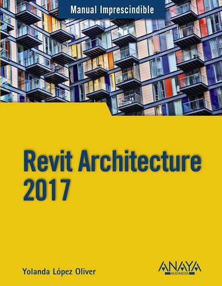 REVIT ARCHITECTURE 2017 | 9788441538276 | LÓPEZ OLIVER,YOLANDA | Llibreria Geli - Llibreria Online de Girona - Comprar llibres en català i castellà