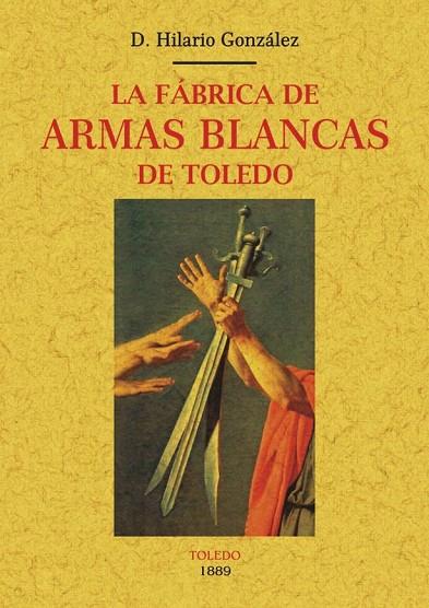 LA FáBRICA DE ARMAS BLANCAS DE TOLEDO | 9788490015704 | GONZÁLEZ,HILARIO | Llibreria Geli - Llibreria Online de Girona - Comprar llibres en català i castellà