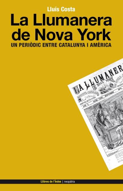 LA LLUMANERA DE NOVA YORK.UN PERIODIC ENTRE CATALUNYA I AMERICA | 9788496563728 | COSTA,LLUIS | Llibreria Geli - Llibreria Online de Girona - Comprar llibres en català i castellà