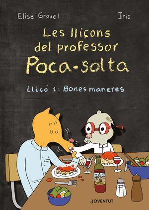 LES LLIÇONS DEL PROFESSOR POCA-SOLTA.LLIÇO 1: BONES MANERES | 9788426146946 | GRAVEL,ELISE | Llibreria Geli - Llibreria Online de Girona - Comprar llibres en català i castellà