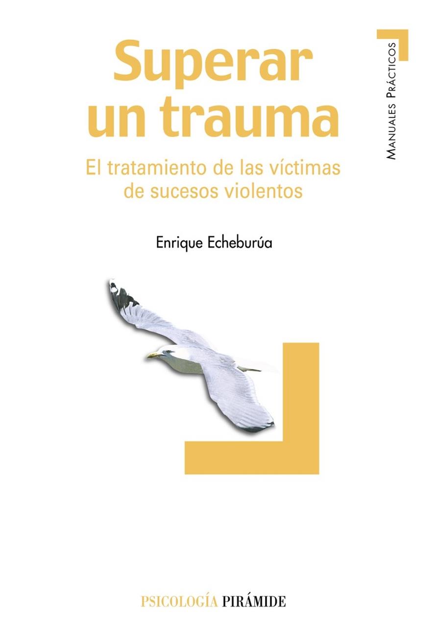 SUPERAR EL TRAUMA.EL TRATAMIENTO DE LAS VICTIMAS DE SUCESOS. | 9788436819007 | ECHEBURUA,ENRIQUE | Llibreria Geli - Llibreria Online de Girona - Comprar llibres en català i castellà