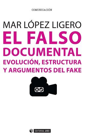 EL FALSO DOCUMENTAL.EVOLUCIÓN,ESTRUCTURA Y ARGUMENTOS DEL FAKE | 9788490643778 | LÓPEZ LIGERO,MAR | Llibreria Geli - Llibreria Online de Girona - Comprar llibres en català i castellà