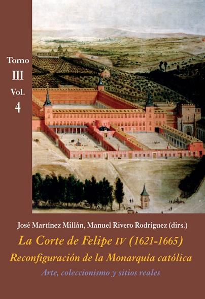 ARTE,COLECCIONISMO Y SITIOS REALES-3/4.LA CORTE DE FELIPE IV(1621-1665) | 9788416335435 | MARTÍNEZ MILLÁN,JOSÉ/RIVERO RODRÍGUEZ,MANUEL (DIRS.) | Llibreria Geli - Llibreria Online de Girona - Comprar llibres en català i castellà