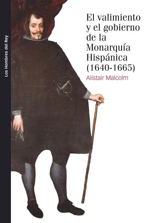 EL VALIMIENTO Y EL GOBIERNO DE LA MONARQUÍA HISPÁNICA(1640-1665) | 9788416662869 | MALCOLM,ALISTAIR | Llibreria Geli - Llibreria Online de Girona - Comprar llibres en català i castellà