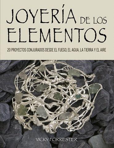 JOYERÍA DE LOS ELEMENTOS.20 PROYECTOS CONJURADOS DESDE EL FUEGO,EL AGUA,LA TIERRA Y EL AIRE | 9788415053699 | FORRESTER,VICKY | Llibreria Geli - Llibreria Online de Girona - Comprar llibres en català i castellà