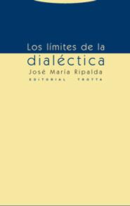 LOS LIMITES DE LA DIALECTICA | 9788481647297 | RIPALDA,JOSE MARIA | Llibreria Geli - Llibreria Online de Girona - Comprar llibres en català i castellà