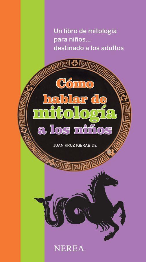 CóMO HABLAR DE MITOLOGíA A LOS NIñOS | 9788416254101 | IGERABIDE SARASOLA,JUAN KRUZ | Llibreria Geli - Llibreria Online de Girona - Comprar llibres en català i castellà