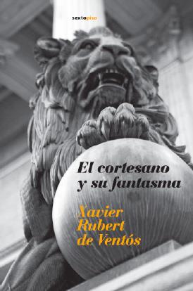 EL CORTESANO Y SU FANTAMA | 9788496867123 | RUBERT DE VENTOS,XAVIER | Llibreria Geli - Llibreria Online de Girona - Comprar llibres en català i castellà
