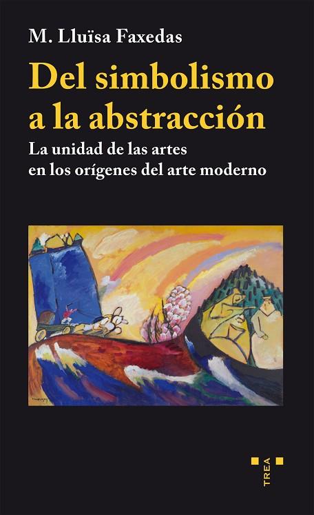 DEL SIMBOLISMO A LA ABSTRACCIÓN.LA UNIDAD DE LAS ARTES EN LOS ORÍGENES DEL ARTE MODERNO | 9788497048798 | FAXEDAS,MARIA LLUÏSA | Llibreria Geli - Llibreria Online de Girona - Comprar llibres en català i castellà