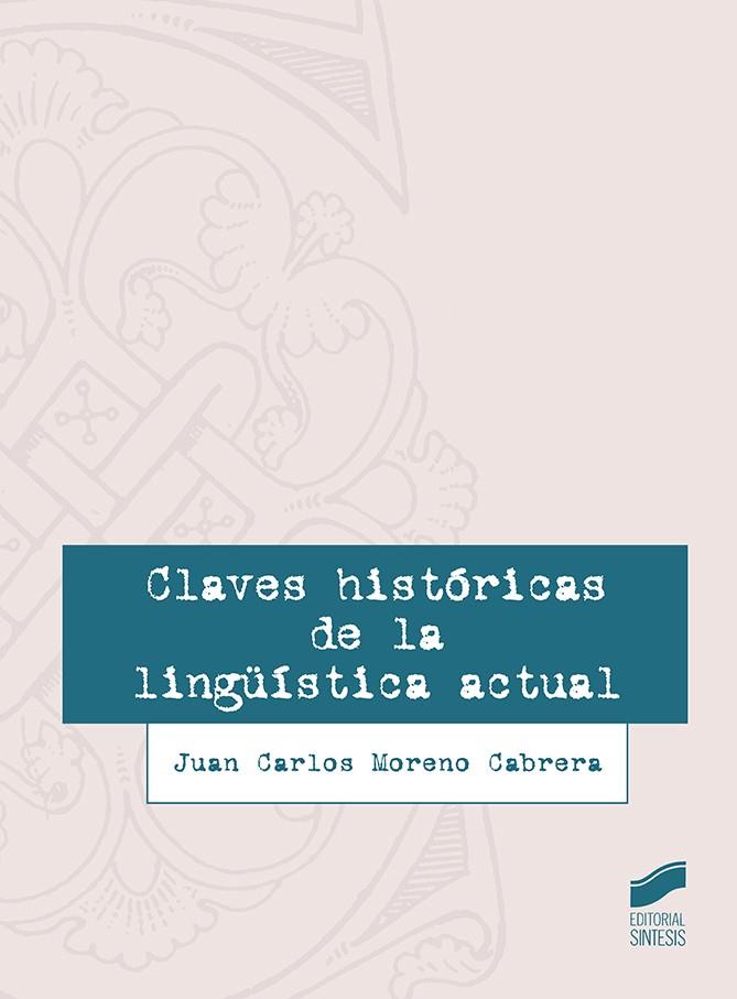 CLAVES HISTÓRICAS DE LA LINGÜÍSTICA ACTUAL | 9788491710752 | MORENO CABRERA, JUAN CARLOS | Llibreria Geli - Llibreria Online de Girona - Comprar llibres en català i castellà