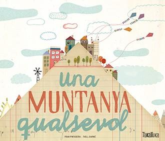 UNA MUNTANYA QUALSEVOL | 9788416003952 | PINTADERA,FRAN/DARNÉ,TXELL | Llibreria Geli - Llibreria Online de Girona - Comprar llibres en català i castellà