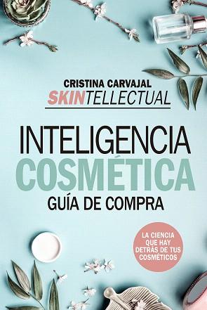 INTELIGENCIA COSMETICA.GUIA DE COMPRA | 9788417057237 | CARVAJAL,CRISTINA | Llibreria Geli - Llibreria Online de Girona - Comprar llibres en català i castellà