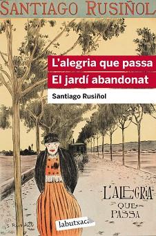 L'ALEGRIA QUE PASSA/EL JARDÍ ABANDONAT | 9788415954903 | RUSIÑOL,SANTIAGO | Llibreria Geli - Llibreria Online de Girona - Comprar llibres en català i castellà
