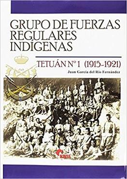 GRUPO DE FUERZAS REGULARES INDÍGENAS.TETUÁN Nº 1 (1915-1921) | 9788494891700 | GARCÍA DEL RÍO FERNÁNDEZ,JUAN | Llibreria Geli - Llibreria Online de Girona - Comprar llibres en català i castellà
