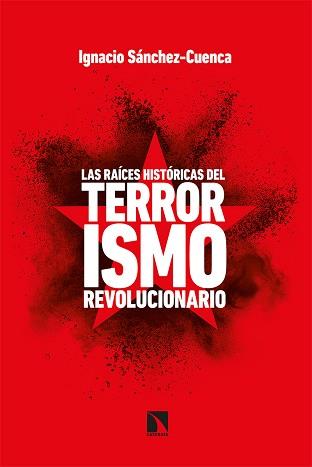 LAS RAÍCES HISTÓRICAS DEL TERRORISMO REVOLUCIONARIO | 9788413521671 | SÁNCHEZ CUENCA,IGNACIO | Llibreria Geli - Llibreria Online de Girona - Comprar llibres en català i castellà