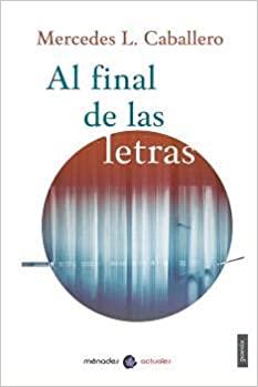 AL FINAL DE LAS LETRAS | 9788412376234 | CABALLERO,MERCEDES L. | Llibreria Geli - Llibreria Online de Girona - Comprar llibres en català i castellà