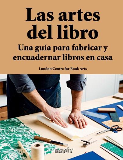 LAS ARTES DEL LIBRO UNA GUÍA PARA FABRICAR Y ENCUADERNAR LIBROS EN CASA | 9788425230691 | LONDON CENTRE FOR BOOK ARTS | Llibreria Geli - Llibreria Online de Girona - Comprar llibres en català i castellà