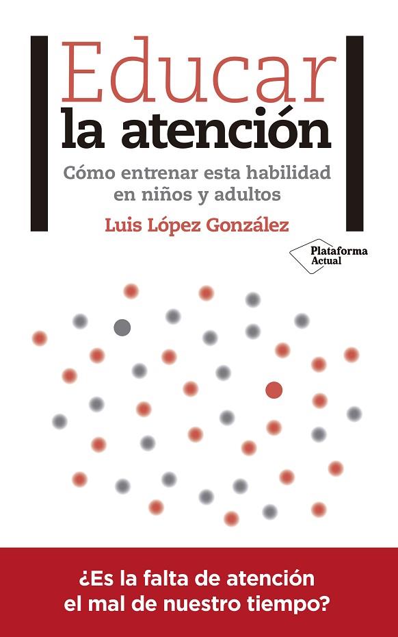 EDUCAR LA ATENCIÓN.CÓMO ENTRENAR ESTA HABILIDAD EN NIÑOS Y ADULTOS | 9788417376031 | LÓPEZ GONZÁLEZ,LUIS | Llibreria Geli - Llibreria Online de Girona - Comprar llibres en català i castellà