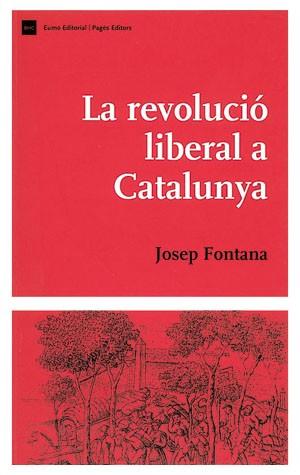 LA REVOLUCIÓ LIBERAL A CATALUNYA | 9788497790062 | FONTANA,JOSEP | Llibreria Geli - Llibreria Online de Girona - Comprar llibres en català i castellà