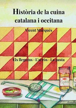 HISTÒRIA DE LA CUINA CATALANA I OCCITANA-3.ELS LLEGUMS.L'ARRÒS.LA PASTA | 9788412156980 | MARQUÉS,VICENT | Llibreria Geli - Llibreria Online de Girona - Comprar llibres en català i castellà