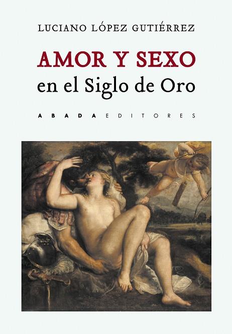 AMOR Y SEXO EN EL SIGLO DE ORO | 9788417301354 | LÓPEZ GUTIÉRREZ,LUCIANO | Llibreria Geli - Llibreria Online de Girona - Comprar llibres en català i castellà