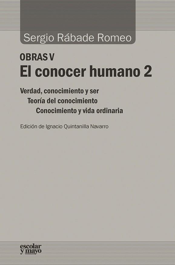 EL CONOCER HUMANO-2.VERDAD,CONOCIMIENTO Y SER/TEORÍA DEL CONOCIMIENTO/CONOCIMIENTO Y VIDA ORDINAR | 9788416020874 | RÁBADE ROMEO,SERGIO | Llibreria Geli - Llibreria Online de Girona - Comprar llibres en català i castellà