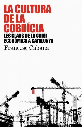 LA CULTURA DE LA COBDICIA.LES CLAUS DE LA CRISI ECONOMICA A | 9788498090741 | CABANA,FRANCESC | Llibreria Geli - Llibreria Online de Girona - Comprar llibres en català i castellà