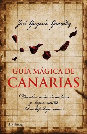 GUÍA MÁGICA DE CANARIAS | 9788415864455 | GREGORIO GONZÁLEZ,JOSE | Llibreria Geli - Llibreria Online de Girona - Comprar llibres en català i castellà