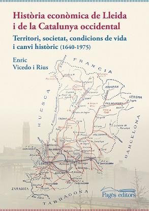 HISTÒRIA ECONÒMICA DE LLEIDA I DE LA CATALUNYA OCCIDENTAL.TERRITORI, SOCIETAT, CONDICIONS DE VIDA I CANVI HISTÒRIC (1640-1975) | 9788413033259 | VICEDO RIUS,ENRIC | Llibreria Geli - Llibreria Online de Girona - Comprar llibres en català i castellà