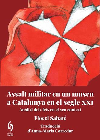 ASSALT MILITAR EN UN MUSEU DE CATALUNYA AL SEGLE XXI | 9788412574739 | SABATÉ,FLOCEL | Llibreria Geli - Llibreria Online de Girona - Comprar llibres en català i castellà