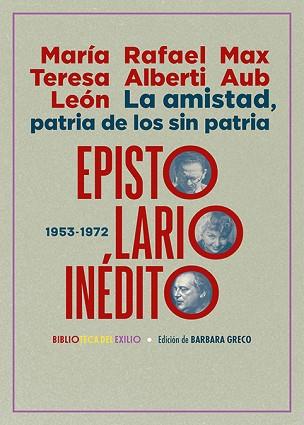 LA AMISTAD,PATRIA DE LOS SIN PATRIA. EPISTOLARIO INÉDITO (1953-1972) | 9788419791252 | LEÓN, MARÍA TERESA/ALBERTI, RAFAEL/AUB, MAX | Llibreria Geli - Llibreria Online de Girona - Comprar llibres en català i castellà