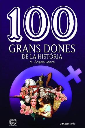 100 GRANS DONES DE LA HISTÒRIA | 9788413560298 | CABRÉ,MARIA ÀNGELS | Llibreria Geli - Llibreria Online de Girona - Comprar llibres en català i castellà