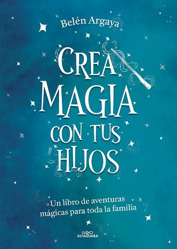 CREA MAGIA CON TUS HIJOS | 9788420453545 | ARGAYA,BELÉN | Llibreria Geli - Llibreria Online de Girona - Comprar llibres en català i castellà