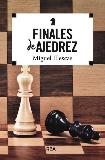 FINALES DE AJEDREZ | 9788491870395 | ILLESCAS,MIGUEL | Llibreria Geli - Llibreria Online de Girona - Comprar llibres en català i castellà