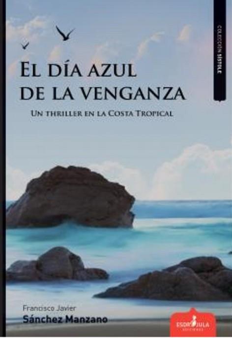 EL DIA AZUL DE LA VENGANZA | 9788417680404 | SÁNCHEZ MANZANO,FRANCISCO JAVIER | Llibreria Geli - Llibreria Online de Girona - Comprar llibres en català i castellà