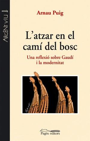 L'ATZAR EN EL CAMI DEL BOSC.UNA REFLEXIO SOBRE GAUDI I LA MO | 9788497795173 | PUIG,ARNAU | Llibreria Geli - Llibreria Online de Girona - Comprar llibres en català i castellà