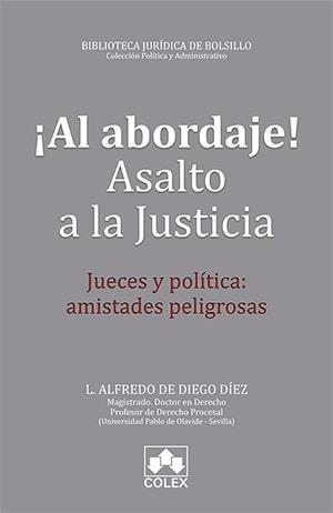 AL ABORDAJE! ASALTO A LA JUSTICIA JUECES Y POLÍTICA:AMISTADES PELIGROSAS | 9788417618063 | DE DIEGO DÍEZ,LUIS ALFREDO | Llibreria Geli - Llibreria Online de Girona - Comprar llibres en català i castellà