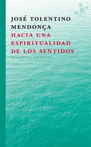 HACIA UNA ESPIRITUALIDAD  DE LOS SENTIDOS | 9788415518297 | TOLENTINO MENDONÇA,JOSÉ | Llibreria Geli - Llibreria Online de Girona - Comprar llibres en català i castellà