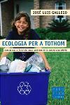 ECOLOGIA PER A TOTHOM | 9788466403993 | GALLEGO,JOSÉ LUIS | Llibreria Geli - Llibreria Online de Girona - Comprar llibres en català i castellà