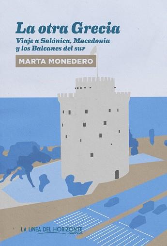 LA OTRA GRECIA.VIAJE A SALONICA,MACEDONIA Y LOS BALCANES DEL SUR | 9788417594404 | MONEDERO RIBAS,MARTA | Llibreria Geli - Llibreria Online de Girona - Comprar llibres en català i castellà