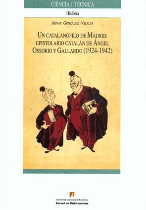 UN CATALANOFILO DE MADRID:EPISTOLARIO CATALAN DE ANGEL OSSOR | 9788449025280 | GONZALEZ I VILALTA,ARNAU | Llibreria Geli - Llibreria Online de Girona - Comprar llibres en català i castellà