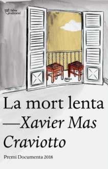 LA MORT LENTA(PREMI DOCUMENTA 2018) | 9788494911064 | MAS CRAVIOTTO,XAVIER | Libreria Geli - Librería Online de Girona - Comprar libros en catalán y castellano